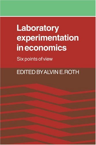 Laboratory Experimentation in Economics: Six Points of View