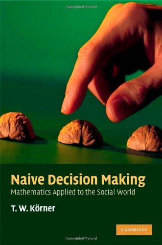 Naive decision making: Mathematics applied to the social world