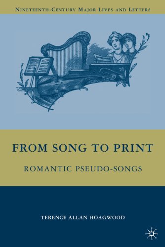 From Song to Print: Romantic Pseudo-Songs (Nineteenth-Century Major Lives and Letters)