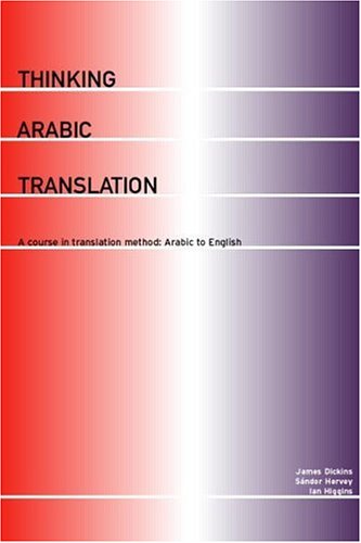 Thinking Arabic Translation: A Course in Translation Method: Arabic to English