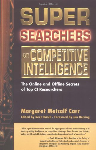 Super Searchers on Competitive Intelligence: The Online and Offline Secrets of Top CI Researchers