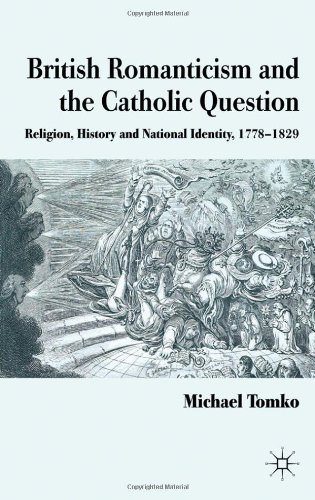 British Romanticism and the Catholic Question: Religion, History and National Identity, 1778-1829