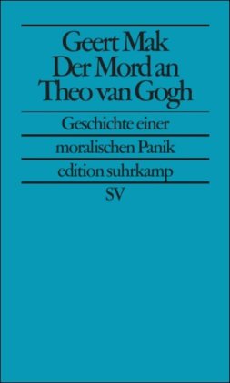 Der Mord an Theo van Gogh: Geschichte einer moralischen Panik (edition suhrkamp)