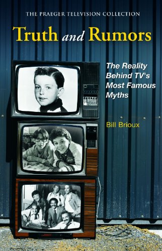 Truth and Rumors: The Reality Behind TV's Most Famous Myths (The Praeger Television Collection)