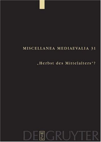 Herbst Des Mittelalters?: Fragen Zur Bewertung Des 14. Und 15. Jahrhunderts (Miscellanea Mediaevalia, 31)