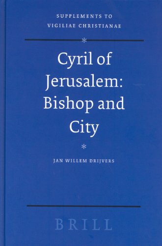 Cyril Of Jerusalem: Bishop And City (Supplements to Vigiliae Christianae)