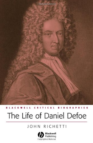 The Life of Daniel Defoe: A Critical Biography (Blackwell Critical Biographies)
