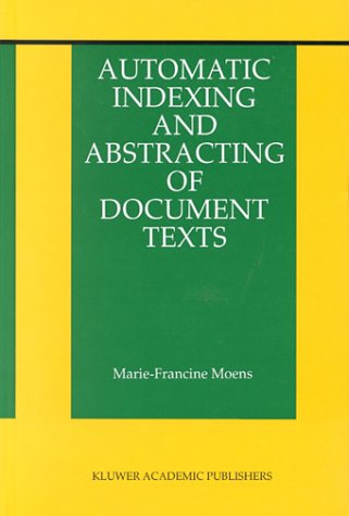 Automatic Indexing and Abstracting of Document Texts (THE KLUWER INTERNATIONAL SERIES ON INFORMATION RETRIEVAL Volume 6) (The Information Retrieval Series)