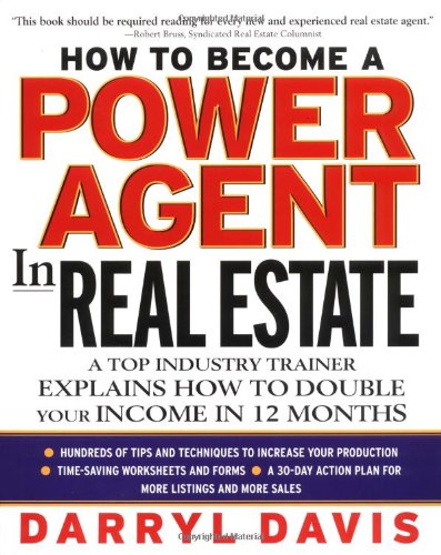 How To Become a Power Agent in Real Estate : A Top Industry Trainer Explains How to Double Your Income in 12 Months