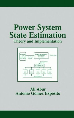 Power System State Estimation: Theory and Implementation (Power Engineering (Willis))