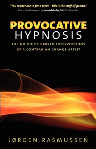 Provocative Hypnosis: The No Holds Barred Interventions of a Contrarian Change Artist