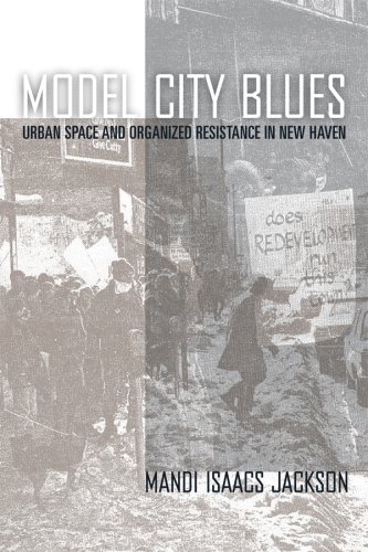 Model city blues: urban space and organized resistance in New Haven