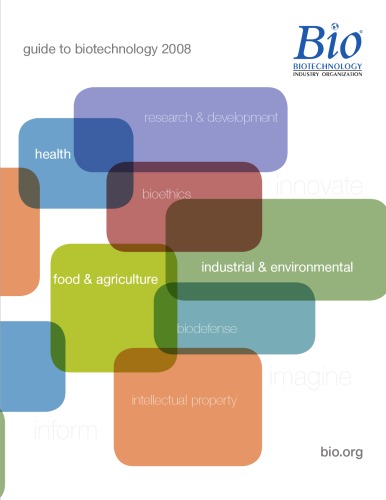 Guide to Biotechnology 2008, Basics, Technical Explanations, Industry Economics, Ethical Issues, and more.