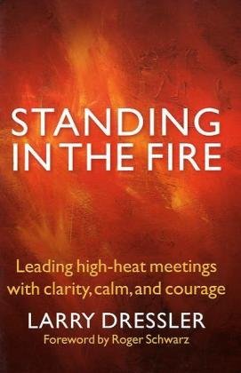 Standing in the Fire: Leading High-Heat Meetings with Clarity, Calm, and Courage