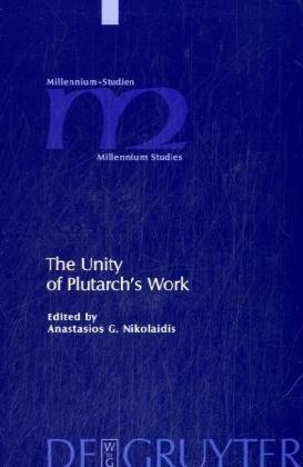 The Unity of Plutarch's Work: 'Moralia' Themes in the 'Lives', Features of the 'Lives' in the 'Moralia' (Millennium-Studien Millennium Studies)