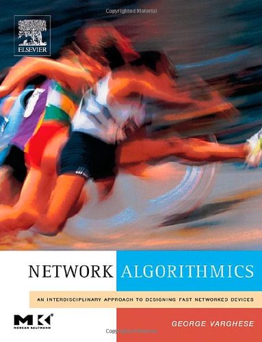 Network Algorithmics,: An Interdisciplinary Approach to Designing Fast Networked Devices (The Morgan Kaufmann Series in Networking)