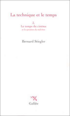 La technique et le temps, tome 3 : Le temps du cinéma et la question du mal être