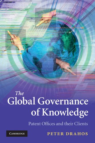 The Global Governance of Knowledge: Patent Offices and Their Clients