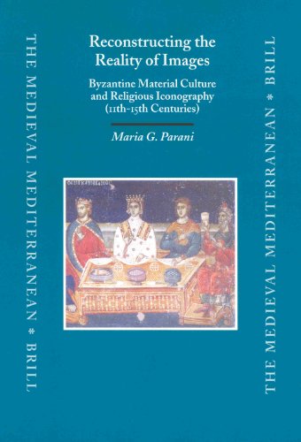 Reconstructing the Reality of Images: Byzantine Material Culture and Religious Iconography (11th-15th Centuries)