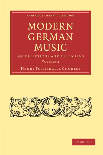 Modern German Music: Recollections and Criticisms, Volume 2