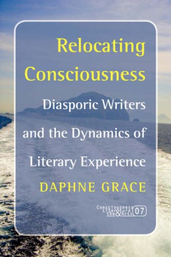 Relocating Consciousness: Diasporic Writers and the Dynamics of Literary Experience