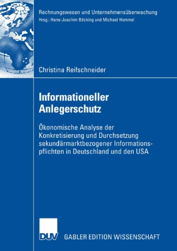Informationeller Anlegerschutz: Ökonomische Analyse der Konkretisierung und Durchsetzung sekundärmarktbezogener Informationspflichten in Deutschland und den USA