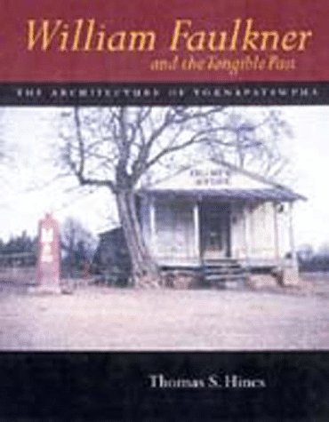 William Faulkner and the Tangible Past: The Architecture of Yoknapatawpha (California Studies in the History of Art)