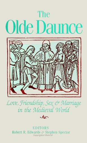 Olde Daunce: Love, Friendship, Sex, and Marriage in the Medieval World