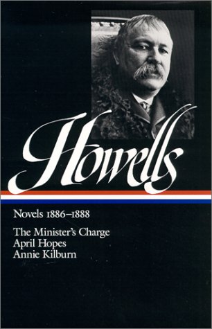 William Dean Howells : Novels 1886-1888 : The Minister's Charge April Hopes Annie Kilburn (Library of America)