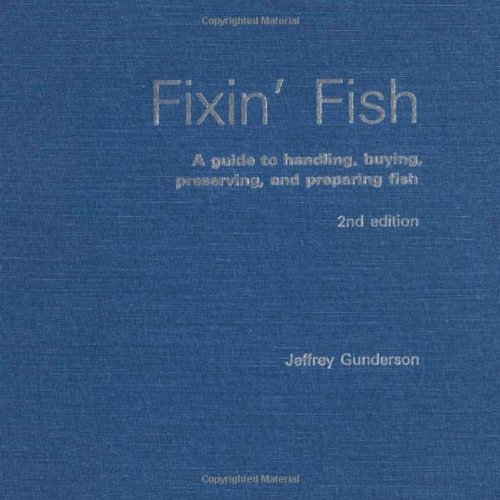 Fixin' Fish: A Guide to Handling, Buying, Preserving, and Preparing Fish