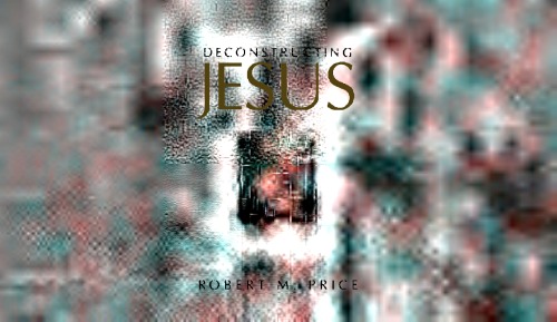 Deconstructing Jesus