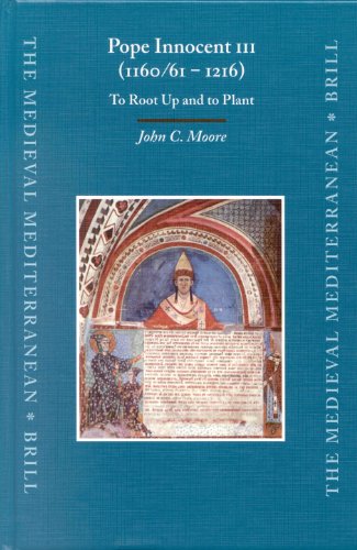 Pope Innocent III (1160 61 - 1216): To Root Up and to Plant (The Medieval Mediterranean, 47)