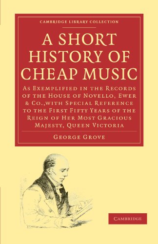 A Short History of Cheap Music: As Exemplified in the Records of the House of Novello, Ewer and Co., with Special Reference to the First Fifty Years of the Reign of Her Most Gracious Majesty, Queen Victoria