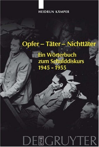 Opfer - Täter - Nichttäter: Ein Wörterbuch zum Schulddiskurs. 1945-1955 GERMAN