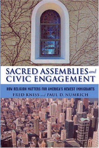 Sacred Assemblies and Civic Engagement: How Religion Matters for America's Newest Immigrants