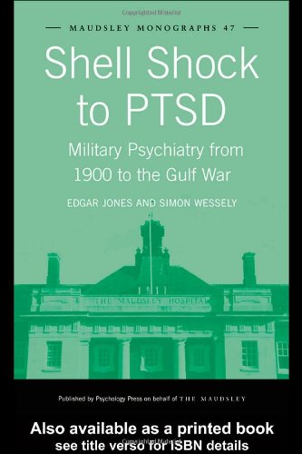 Shell Shock to PTSD Military Psychiatry from 1900 to the Gulf War (Maudsley Monographs)