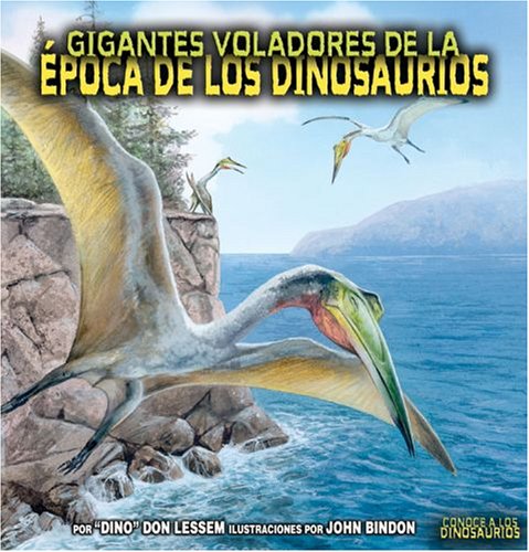 Gigantes Voladores De La Epoca De Los Dinosaurios Flying Giants of Dinosaur Time (Conoce a Los Dinosaurios Meet the Dinosaurs)