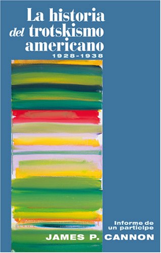La Historia del Trotskismo Americano, 1928-38: Informe de un partícipe