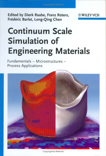 Continuum Scale Simulation of Engineering Materials: Fundamentals - Microstructures - Process Applications
