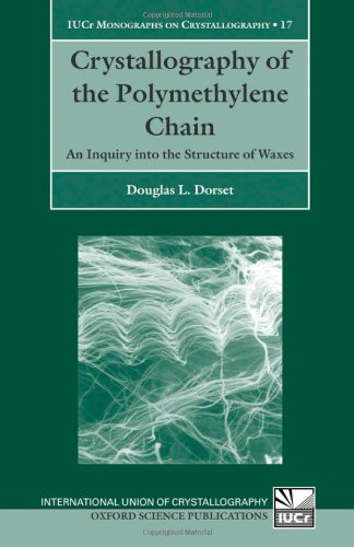 Crystallography of the Polymethylene Chain: An Inquiry into the Structure of Waxes (International Union of Crystallography Monographs on Crystallography)