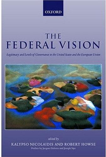 The Federal Vision: Legitimacy and Levels of Governance in the US and EU