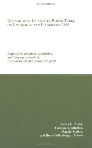 Georgetown University Round Table on Languages and Linguistics 1996: Linguistics, Language Acquisition, and Language Variation: Current Trends and Future ... on Languages and Linguistics (Proceedings))