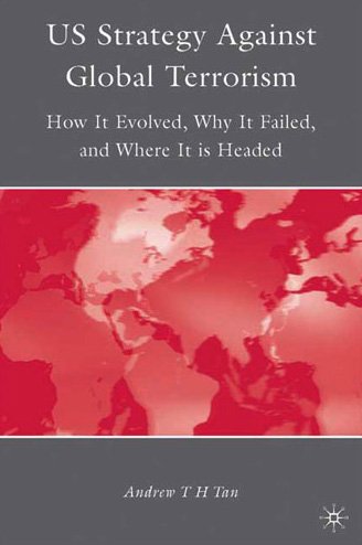 U.S. strategy against global terrorism: how it evolved, why it failed, and where it is headed