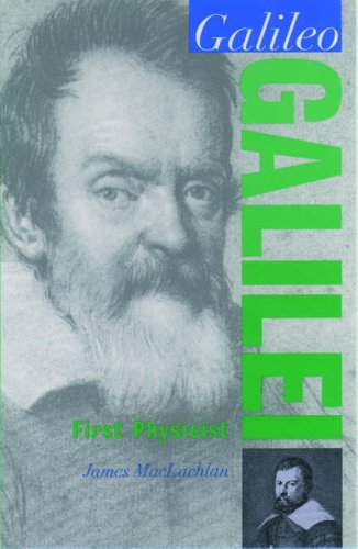 Galileo Galilei: First Physicist