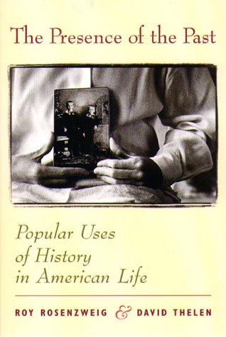 The presence of the past: popular uses of history in American life