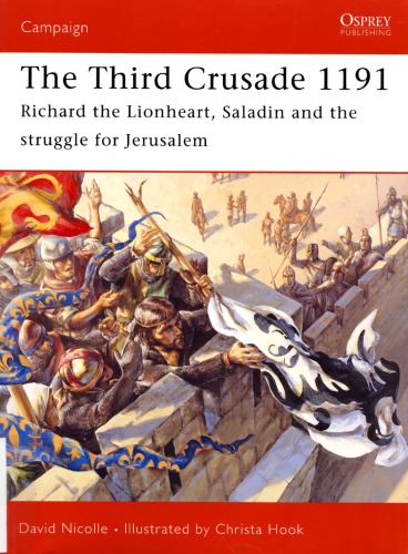 Osprey Campaign 161 - Third Crusade 1191 Richard the Lionheart, Saladin and the battle for Jerusalem