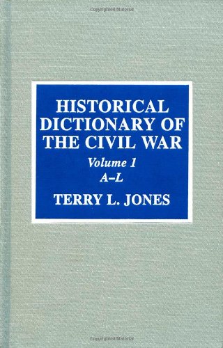 Historical Dictionary of the Civil War (Historical Dictionaries of War, Revolution, and Civil Unrest, No. 18)
