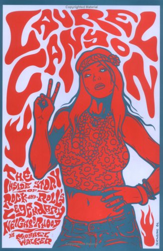 Laurel Canyon: The Inside Story of Rock-and-Roll's Legendary Neighborhood