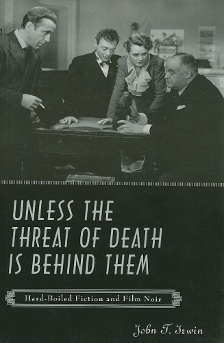 Unless the Threat of Death Is Behind Them: Hard-Boiled Fiction and Film Noir