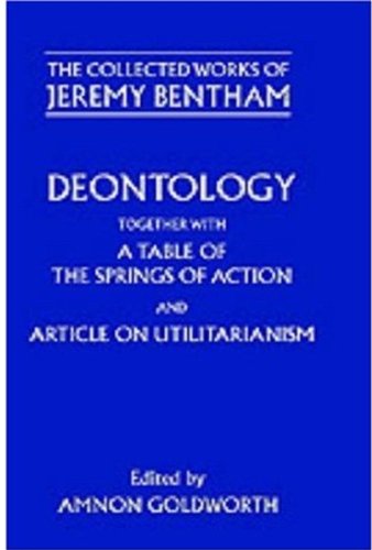 Deontology together with A Table of the Springs of Action and the Article on Utilitarianism